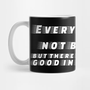 Every day may not be good, but there is something good in everyday Mug